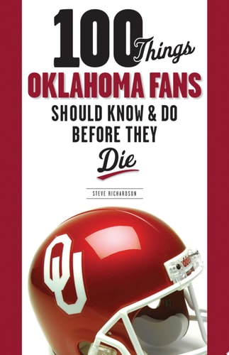 100 Things Oklahoma Fans Should Know and Do Before They Die (100 Things...Fans Should Know)