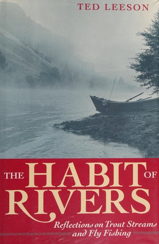 The Habit of Rivers: Reflections on Trout Streams and Fly Fishing