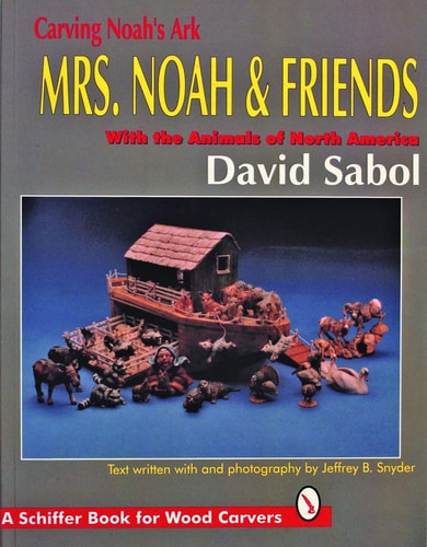 Carving Noah's Ark: Mrs. Noah & Friends, the Animals of North America (Schiffer Military History)