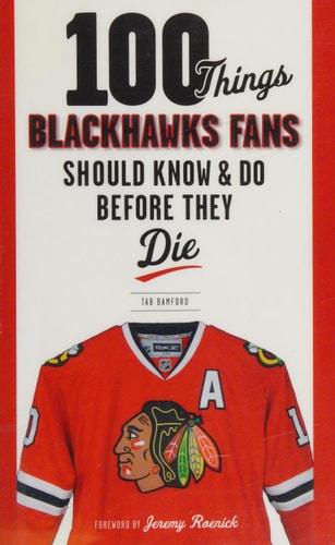100 Things Blackhawks Fans Should Know & Do Before They Die (100 Things...Fans Should Know)