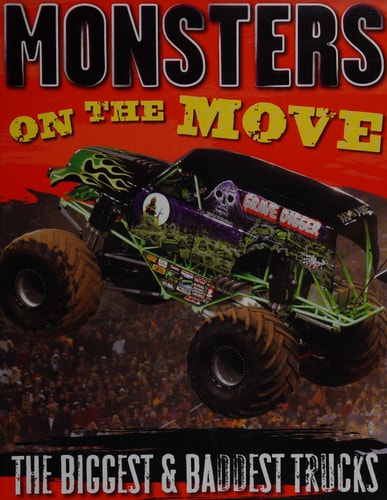 Monsters on the Move: The Biggest & Baddest Trucks