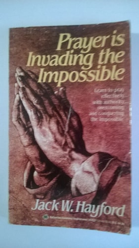 Prayer Is Invading the Impossible