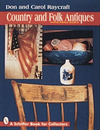 Country and Folk Antiques: With Price Guide (A Schiffer Book for Collectors)