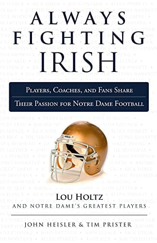 Always Fighting Irish: Players, Coaches, and Fans Share Their Passion for Notre Dame Football (Always a...)