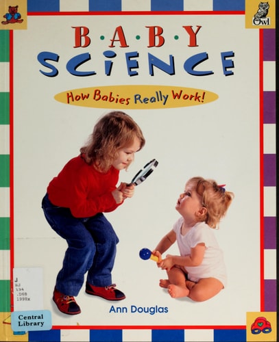 Baby Science: How Babies Really Work!
