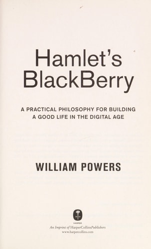 Hamlet's BlackBerry: A Practical Philosophy for Building a Good Life in the Digital Age