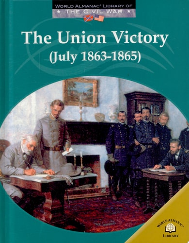 The Union Victory: July 1863-1865 (World Almanac Library of the Civil War)