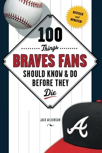 100 Things Braves Fans Should Know & Do Before They Die (100 Things...Fans Should Know)