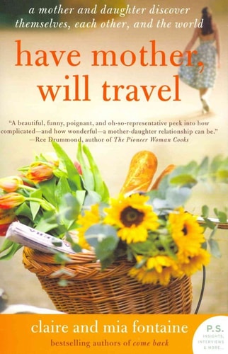 Have Mother, Will Travel: A Mother and Daughter Discover Themselves, Each Other, and the World (P.S.)