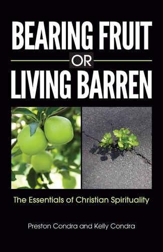 Bearing Fruit or Living Barren: The Essentials of Christian Spirituality