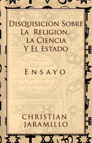 Disquisición sobre la Religión, la Ciencia y el Estado: Ensayo (Spanish Edition)