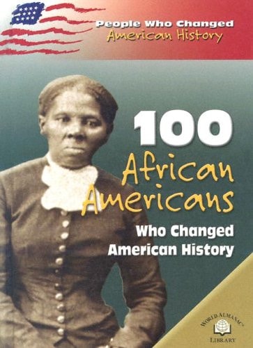 100 African Americans Who Changed American History (PEOPLE WHO CHANGED AMERICAN HISTORY)