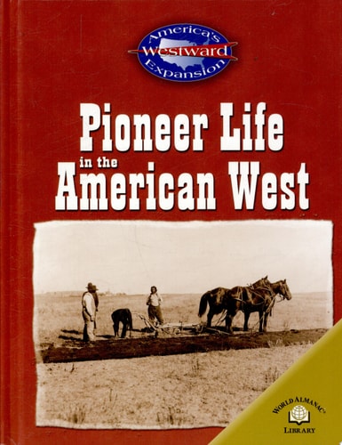 Pioneer Life In The American West (America's Westward Expansion)