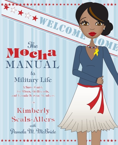 The Mocha Manual to Military Life: A Savvy Guide for Wives, Girlfriends, and Female Service Members (Mocha Manuals)