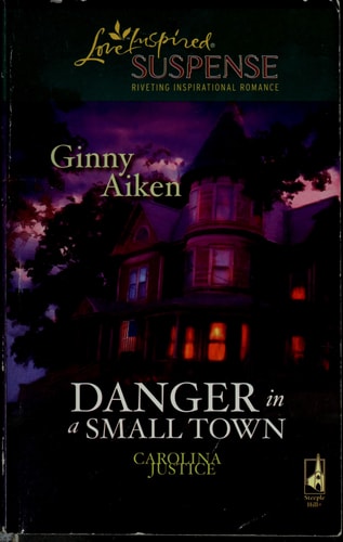 Danger in a Small Town (Carolina Justice Series, Book 1) (Steeple Hill Love Inspired Suspense #99)