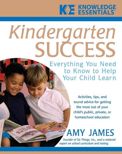 Kindergarten Success: Everything You Need to Know to Help Your Child Learn