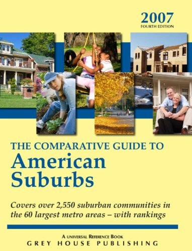 The Comparative Guide To American Suburbs 2007: Covers Over 2,500 Suburban Communities in the 60 Largest Metro Areas-With Rankings