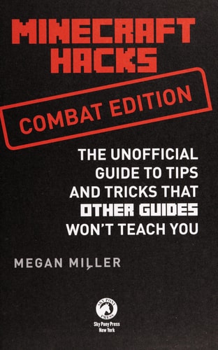 Hacks for Minecrafters: Combat Edition The Unofficial Guide to Tips and Tricks That Other Guides Won't Teach You