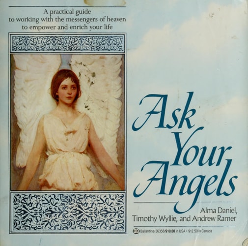 Ask Your Angels: A Practical Guide to Working with the Messengers of Heaven to Empower and Enrich Your Life