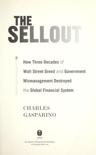 The Sellout: How Three Decades of Wall Street Greed and Government Mismanagement Destroyed the Global Financial System