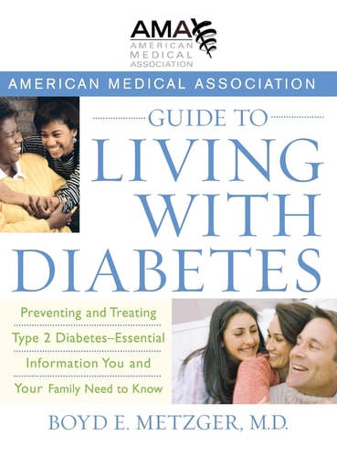 American Medical Association Guide to Living with Diabetes: Preventing and Treating Type 2 Diabetes - Essential Information You and Your Family Need to Know