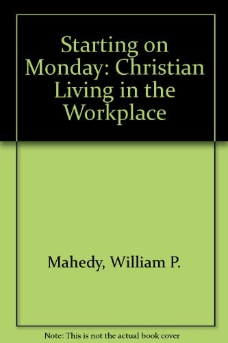 Starting on Monday: Christian Living in the Workplace