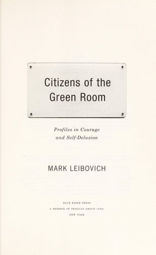 Citizens of the Green Room: Profiles in Courage and Self-Delusion