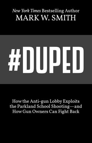#Duped: How the Anti-gun Lobby Exploits the Parkland School Shooting—and How Gun Owners Can Fight Back