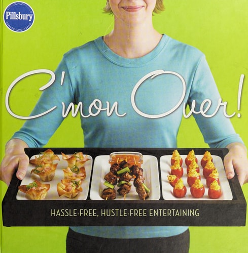 C'mon Over! Hassle-Free, Hustle-Free Entertaining (Pillsbury Cooking)