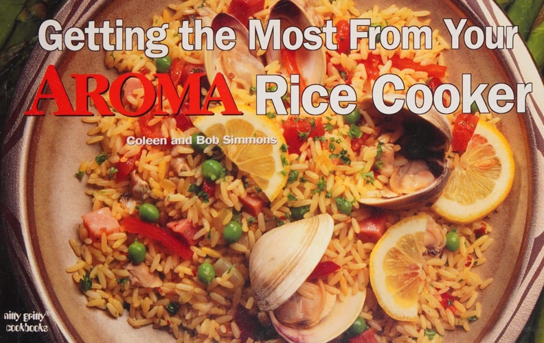 Getting the Most From Your Aroma Rice Cooker (nitty gritty cookbook)