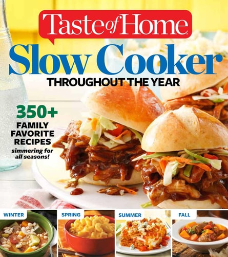 Taste of Home Slow Cooker Throughout the Year 475+Family Favorite Recipes Simmering for Every Season