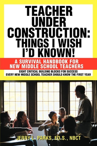 Teacher Under Construction: Things I Wish Iýd Known!: A Survival Handbook for New Middle School Teachers