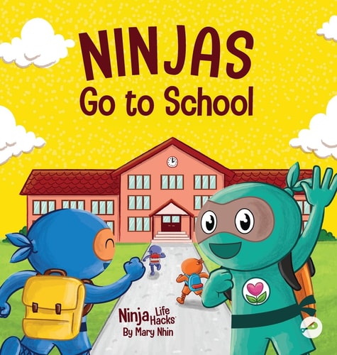 Ninjas Go to School: A Rhyming Children's Book About School (Ninja Life Hacks)