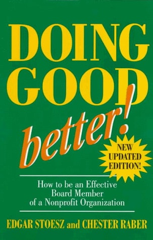 Doing Good Better: How to be an Effective Board Member of a Nonprofit Organization