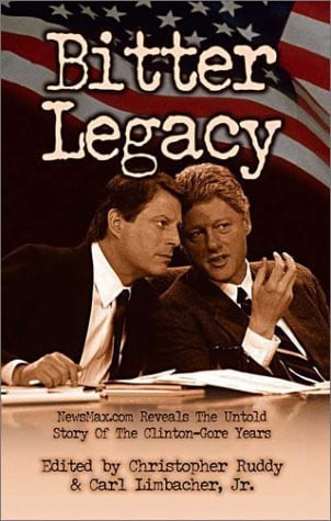 Bitter Legacy: Newsmax.Com Reveals the Untold Story of the Clinton-Gore Years