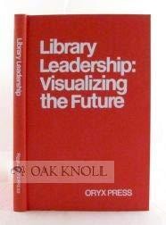 LIBRARY LEADERSHIP: VISUALIZING THE FUTURE