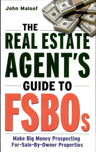 The Real Estate Agent's Guide to FSBOs: Make Big Money Prospecting For Sale By Owner Properties
