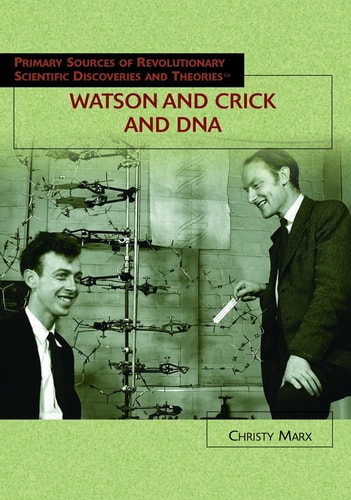 Watson and Crick and DNA (Primary Sources of Revolutionary Scientific Discoveries and Theories)