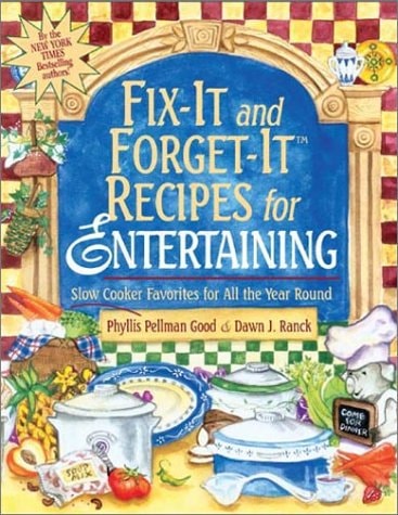 Fix-it and Forget it Recipes for Entertaining: Slow Cooker Favorites for All the Year Round