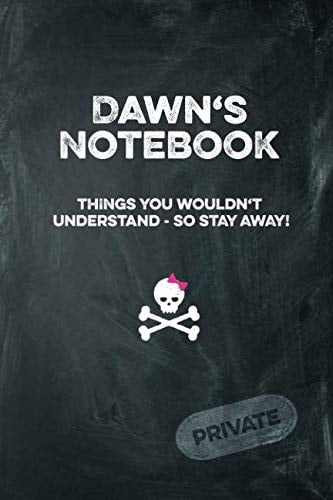 Dawn's Notebook Things You Wouldn't Understand So Stay Away! Private: Lined Journal / Diary with funny cover 6x9 108 pages