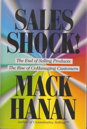 Sales Shock!: The End of Selling Products, the Rise of Comanaging Customers