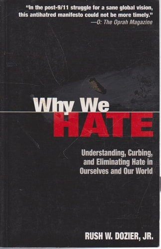 Why We Hate : Understanding, Curbing, and Eliminating Hate in Ourselves and Our World