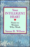 Your Intelligent Heart: Notes to Women Who Work