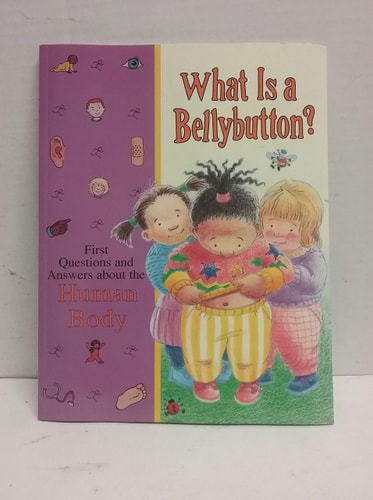 What Is a Bellybutton: Human Body (Time-life Library of First Questions and Answers)