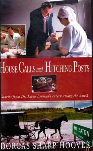 House Calls and Hitching Posts: Stories from Dr. Elton Lehman's Career among the Amish