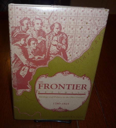 The Frontier Republic: Ideology and Politics in the Ohio Country, 1780-1825