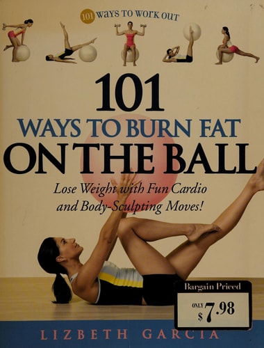 101 Ways To Burn Fat On The Ball: Lose Weight with