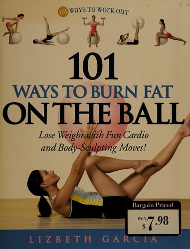 101 Ways To Burn Fat On The Ball: Lose Weight with