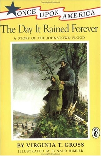 The Day It Rained Forever: A Story of the Johnstown Flood (Once Upon America)