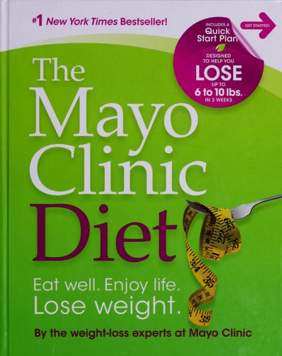 The Mayo Clinic Diet: Eat well, Enjoy Life, Lose Weight